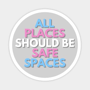 ALL PLACES SHOULD  BE SAFE SPACES Magnet